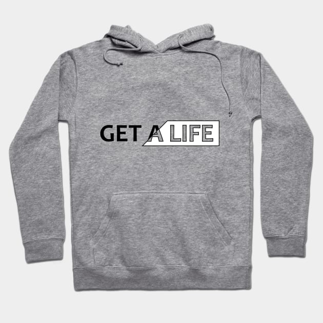 Get a life Hoodie by Cgfishka